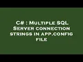C Multiple SQL Server connection strings in app config file
