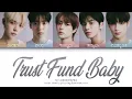 TXT Trust Fund Baby Lyrics (투모로우바이투게더 트러스트펀드베이비 가사) [Color Coded Lyrics Eng/Rom/Han/가사]