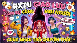 LIVE RXTU –  CÁC BẠN VÀO NÓI CHUYỆN CÙNG RXTU NHÉ | LIVE | RXTU