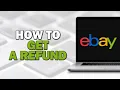 How To Get a Refund on eBay Easiest Way
