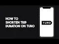 How to Shorten Trip Duration on Turo
