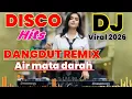 Download Lagu DISCO HITS DANGDUT REMIX AIR MATA DARAH  || DJ REMIX VIRAL 2025 FULL BASS JESS 