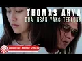 Download Lagu Thomas Arya - Dua Insan Yang Terluka [Official Music Video HD]