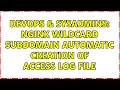 DevOps SysAdmins Nginx Wildcard Subdomain Automatic Creation of Access Log File