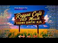 Download Lagu LAGU - LAGU REGGAE CAFE TERBAIK, COCOK UNTUK PENYEMANGAT KERJA, PENGHILANG PENAT DAN LETIH