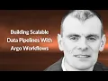 Building Scalable Data Pipelines With Argo Workflows David Joyce Conf42 Kube Native 2022