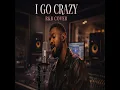 I Go Crazy