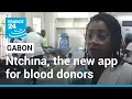 Gabon blood donors New app helps with fast blood transfusions FRANCE 24 English