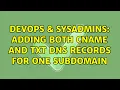 DevOps SysAdmins Adding both CNAME and TXT DNS records for one subdomain 2 Solutions