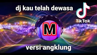 Download DJ KAU TELAH DEWASA VERSI ANGKLUNG TERBARU 2020 MP3