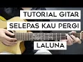 Lagu (Tutorial Gitar) LALUNA - Selepas Kau Pergi | Mudah Dan Cepat Dimengerti Untuk Pemula