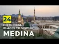 24 Historical Places to Visit in Medina When You Go for