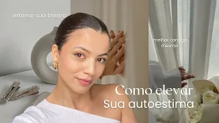 Como elevar sua autoestima 👛💐🧖‍♀️🤍💌