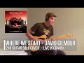 Download Lagu Where We Start - David Gilmour (Live in Gdansk) - 2nd Guitar Solo Cover