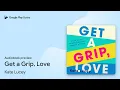 Get a Grip Love by Kate Lucey book