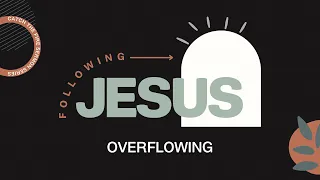 Follow Jesus | Overflowing | Catch The Fire | Message by Melanie Rogato