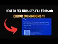 How to Fix ndis sys Failed BSOD Error on Windows 11
