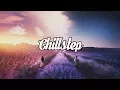 Download Lagu Chillstep Mix 2018 [2 Hours]