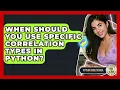 When Should You Use Specific Correlation Types In Python - Python Code School