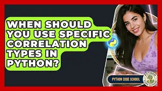 When Should You Use Specific Correlation Types In Python - Python Code School