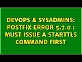 DevOps SysAdmins Postfix error 5 7 0 Must issue a STARTTLS command first