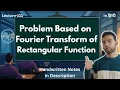 Problem Based on Fourier Transform of Rectangular Function Signals and Systems