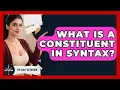 What Is A Constituent In Syntax - The Daily Definition
