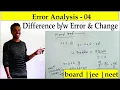 class 11 error analysis 04 difference between change error for board neet jee
