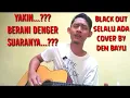 Black out selalu ada cover by (den bayu)