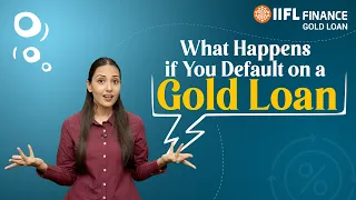 What Happens if You Default on a Gold Loan ? | IIFL Finance