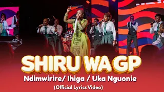SHIRU WA GP - NDIMWIRIRE / IHIGA / UKA NGUONIE (OFFICIAL LYRICS VIDEO)