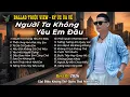 Lagu Người Ta Không Yêu Em Đâu | Những Bản Ballad Tuyển Chọn Kí Ức Ùa Về 8x-9x Mới Nhất 2025