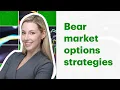 Three ways I trade options in a bear market