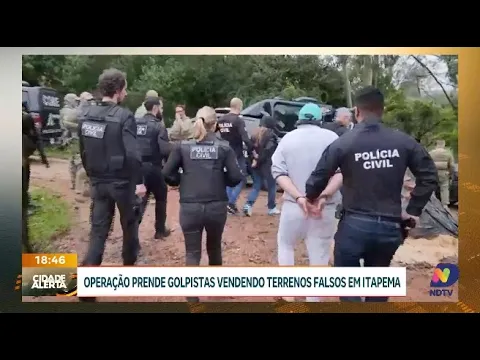 Operação no RS prende seis golpistas por venda de terrenos falsos em Itapema