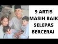 9 PASANGAN SELEBRITI MASIH BERBAIK SELEPAS BERCERAI