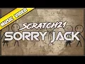 Download Lagu Scratch21 - Sorry Jack [Official Music Video]