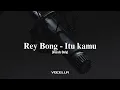 Download Lagu Rey Bong - Itu kamu (Acapella/Vocals Only)
