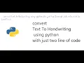 how to convert text to handwriting using python with just two line of code subscribe to