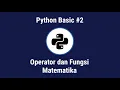 PYTHON BASIC - OPERATOR DAN FUNGSI MATEMATIKA BAHASA INDONESIA