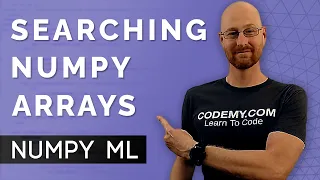 Searching Numpy Arrays The Easy Way - Numpy For Machine Learning 8