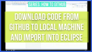 Download code from Github to Local Machine and import into Eclipse