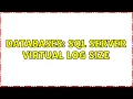 Databases SQL Server virtual log size 3 Solutions