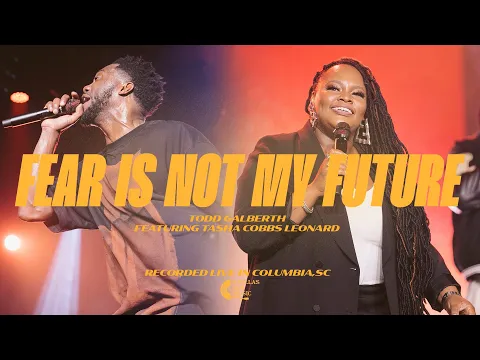 Download MP3 Fear Is Not My Future (feat. Tasha Cobbs Leonard) | Todd Galberth