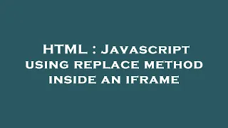 HTML Javascript using replace method inside an iframe