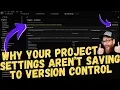 Why Your Project Settings Aren t Saving To Version Control - Unreal Engine 5 Tutorial