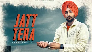 Jatt Tera by Deep Bhangu ft Deepak Dhillon | Kulshan Sandhu | New Punjabi Songs 2023