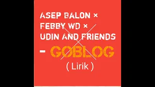 Download Asep Balon × Febby WD × Udin And Friends - Goblog (Lirik) MP3