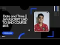 Javascript Date and Time JAVASCRIPT END TO END COURSE
