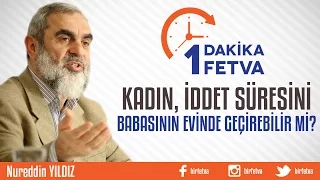 Kadın, İddet Süresini Babasının Evinde Geçirebilir mi?