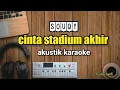 Download Lagu Cinta Stadium Akhir - Souqy | Karaoke Akustik | Nada Wanita
